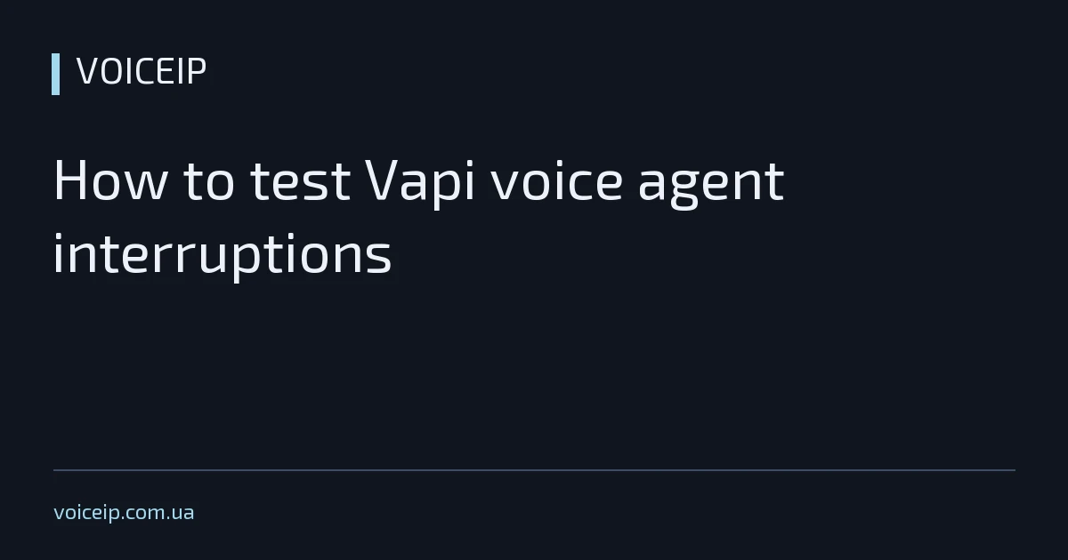 How to test Vapi voice agent interruptions